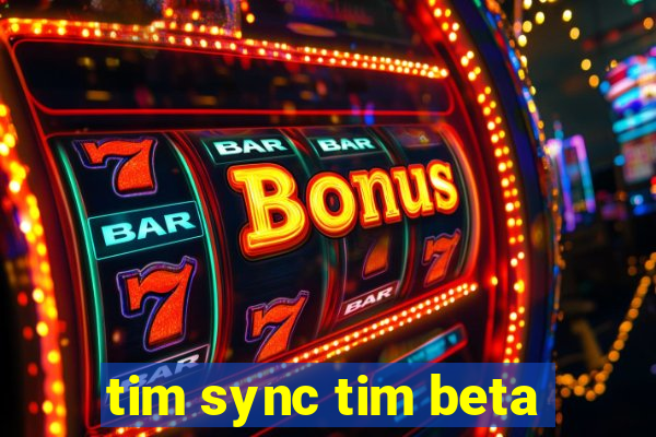 tim sync tim beta